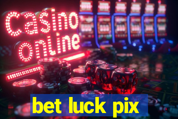 bet luck pix